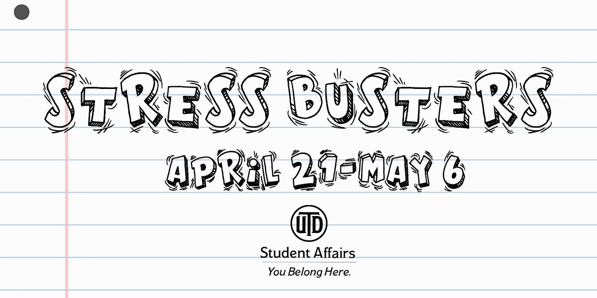 Stressbusters events April 21 - May 6 UT Dallas Student Affairs.